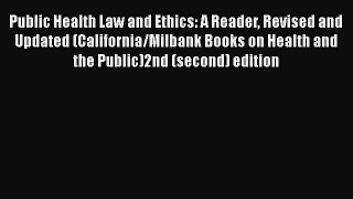 Public Health Law and Ethics: A Reader Revised and Updated (California/Milbank Books on Health
