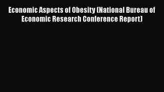 Economic Aspects of Obesity (National Bureau of Economic Research Conference Report)  Free