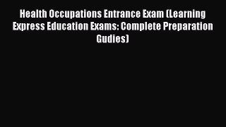 Health Occupations Entrance Exam (Learning Express Education Exams: Complete Preparation Gudies)