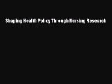 Shaping Health Policy Through Nursing Research  Free Books