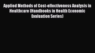 Applied Methods of Cost-effectiveness Analysis in Healthcare (Handbooks in Health Economic