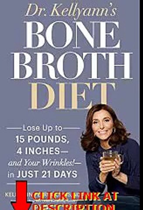 Get Dr. Kellyann's Bone Broth Diet: Lose Up to 15 Pounds, 4 Inches--and Your Wrinkles!--in