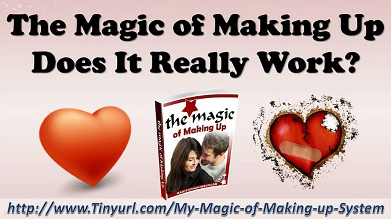 The Magic of Making Up Does It Really Work | The Magic of Making Up How to Get Your ex Back