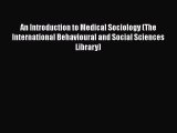 An Introduction to Medical Sociology (The International Behavioural and Social Sciences Library)
