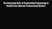 The Emerging Role of Counseling Psychology in Health Care (Norton Professional Books) Read