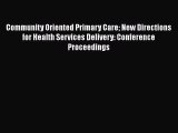 Community Oriented Primary Care New Directions for Health Services Delivery: Conference Proceedings