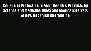 Consumer Protection in Food Health & Products by Science and  Medicine: Index and Medical Analysis