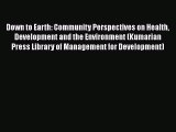 Down to Earth: Community Perspectives on Health Development and the Environment (Kumarian Press