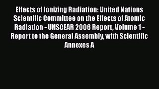 Effects of Ionizing Radiation: United Nations Scientific Committee on the Effects of Atomic