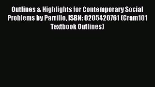 Outlines & Highlights for Contemporary Social Problems by Parrillo ISBN: 0205420761 (Cram101
