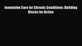 Innovative Care for Chronic Conditions: Building Blocks for Action  Free Books