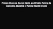 Private Choices Social Costs and Public Policy: An Economic Analysis of Public Health Issues