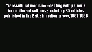 Transcultural medicine :: dealing with patients from different cultures  including 35 articles