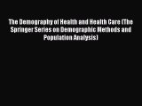 The Demography of Health and Health Care (The Springer Series on Demographic Methods and Population