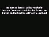 International Seminar on Nuclear War And Planetary Emergencies: 34th Session (Science and Culture: