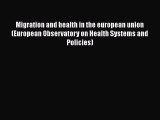 Migration and health in the european union (European Observatory on Health Systems and Policies)