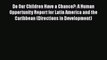 Do Our Children Have a Chance?: A Human Opportunity Report for Latin America and the Caribbean