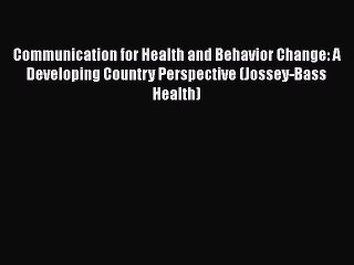 Download Video: Communication for Health and Behavior Change: A Developing Country Perspective (Jossey-Bass