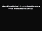 Clinical Data-Mining in Practice-Based Research: Social Work in Hospital Settings  Read Online