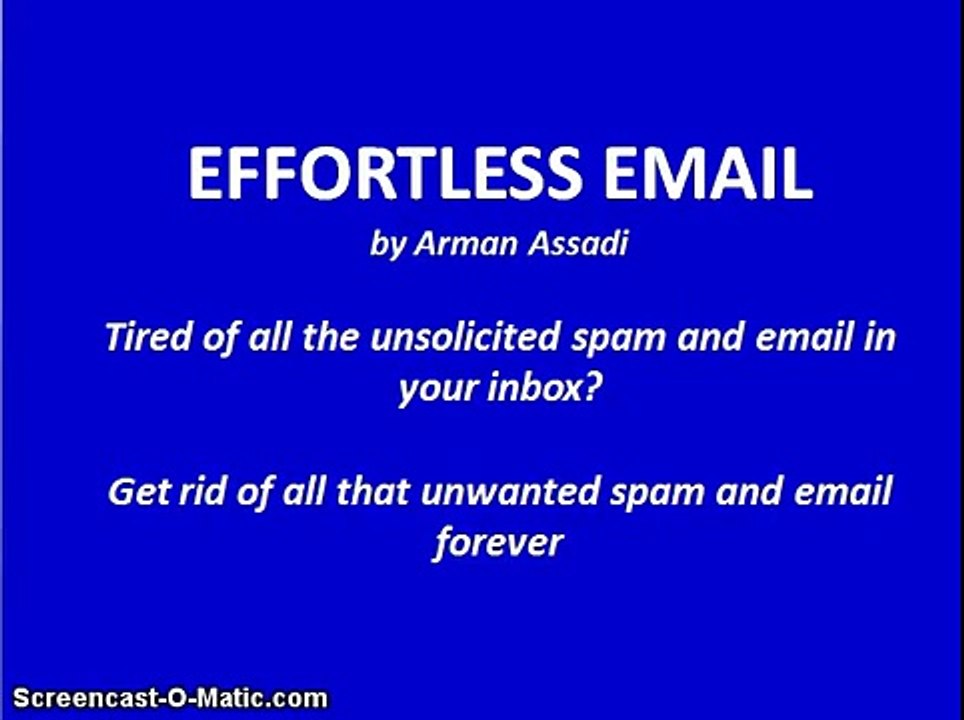 Effortless Email MUST SEE!! | Arman Assadi - Effortless Email - get rid of SPAM FOREVER!