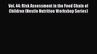 Vol. 44: Risk Assessment in the Food Chain of Children (Nestle Nutrition Workshop Series)
