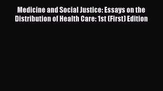 Medicine and Social Justice: Essays on the Distribution of Health Care: 1st (First) Edition
