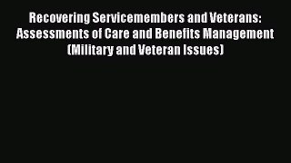 Recovering Servicemembers and Veterans: Assessments of Care and Benefits Management (Military