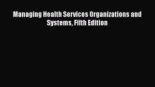 Managing Health Services Organizations and Systems Fifth Edition  Free Books