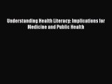 Understanding Health Literacy: Implications for Medicine and Public Health  Free Books