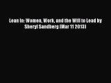 [PDF Download] Lean In: Women Work and the Will to Lead by Sheryl Sandberg (Mar 11 2013) [Download]