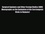 Surgical Implants and Other Foreign Bodies (IARC Monographs on the Evaluation of the Carcinogenic