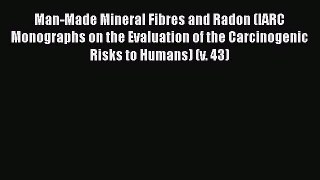 Man-Made Mineral Fibres and Radon (IARC Monographs on the Evaluation of the Carcinogenic Risks