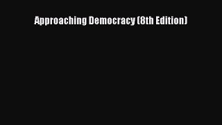 [PDF Download] Approaching Democracy (8th Edition) [PDF] Online