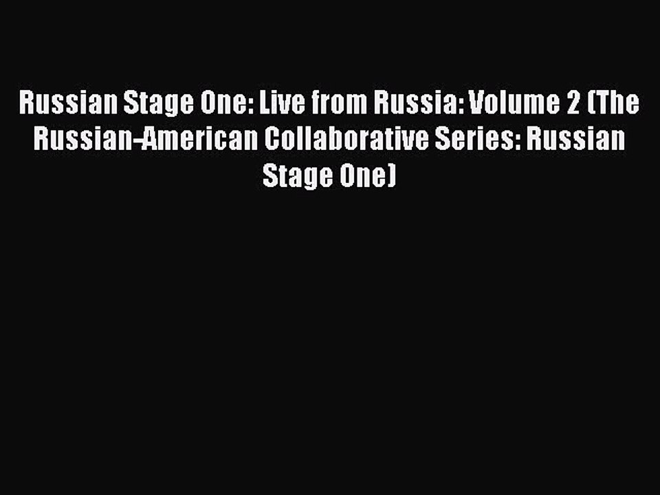 [PDF Download] Russian Stage One: Live from Russia: Volume 2 (The Russian-American Collaborative