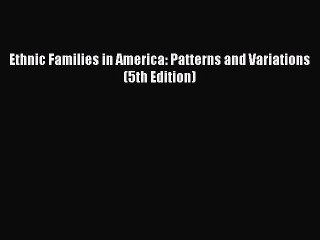 [PDF Download] Ethnic Families in America: Patterns and Variations (5th Edition) [PDF] Full