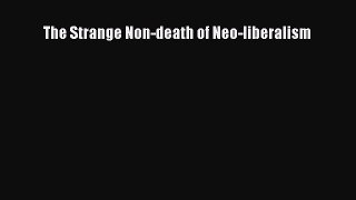 [PDF Download] The Strange Non-death of Neo-liberalism [Read] Online