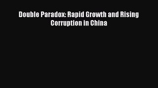 [PDF Download] Double Paradox: Rapid Growth and Rising Corruption in China [Read] Full Ebook
