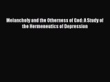 (PDF Download) Melancholy and the Otherness of God: A Study of the Hermeneutics of Depression