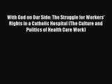 (PDF Download) With God on Our Side: The Struggle for Workers' Rights in a Catholic Hospital