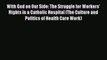 (PDF Download) With God on Our Side: The Struggle for Workers' Rights in a Catholic Hospital