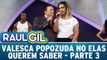 Elas Querem Saber com Valesca Popozuda - Parte 3