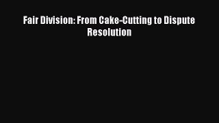 [PDF Download] Fair Division: From Cake-Cutting to Dispute Resolution [Download] Online