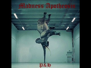 P&H - Madness Apotheosis - 2011  Complete Album