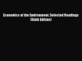 [PDF Download] Economics of the Environment: Selected Readings (Sixth Edition) [PDF] Online