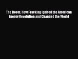 [PDF Download] The Boom: How Fracking Ignited the American Energy Revolution and Changed the