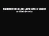 (PDF Download) Vegetables for Kids: Fun Learning About Veggies and Their Benefits Read Online