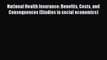 National Health Insurance: Benefits Costs and Consequences (Studies in social economics)  Read