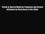 Trends in Special Medicare Payments and Service Utilization for Rural Areas in the 1990s  Read
