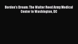 Borden's Dream: The Walter Reed Army Medical Center in Washington DC  Free PDF