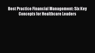 Best Practice Financial Management: Six Key Concepts for Healthcare Leaders  Free Books